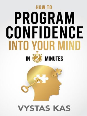 cover image of How to Program Confidence Into Your Mind in 2-Minutes--How to Overcome Fear and Build Self-Confidence Within